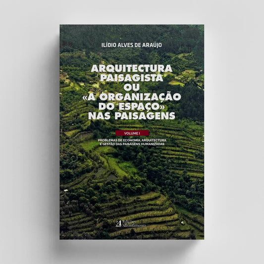 Arquitectura Paisagista ou "A Organização do Espaço nas Paisagens" - Vol. I