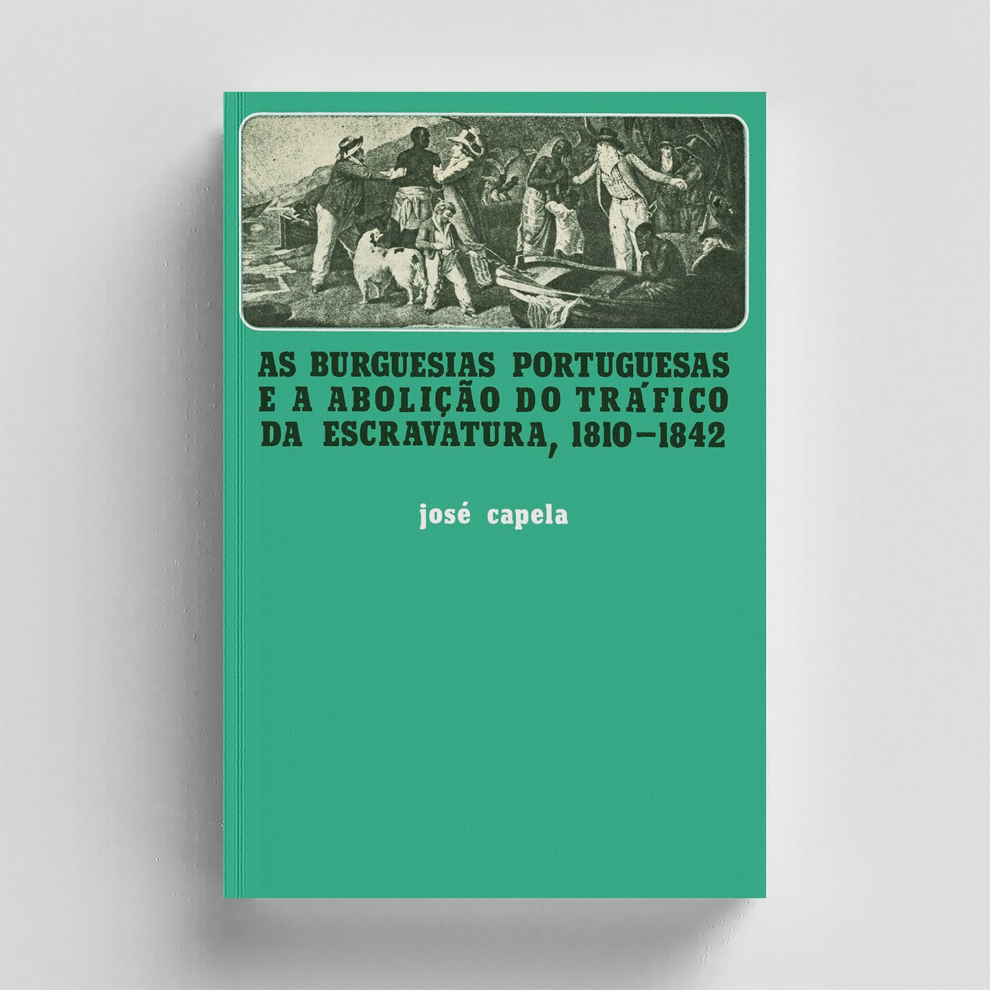 As Burguesias Portuguesas e a Abolição do Tráfico da Escravatura, 1810-1842