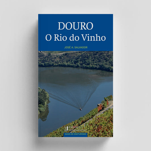 Douro. O Rio do Vinho