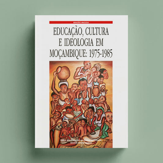 Educação, Cultura e Ideologia em Moçambique: 1975-1985