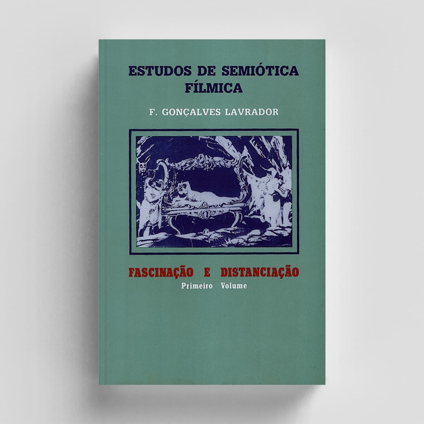 Estudos de Semiótica Fílmica. Fascinação e Distanciação - Vol. I