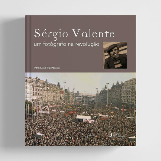 Sérgio Valente. Um fotógrafo na revolução