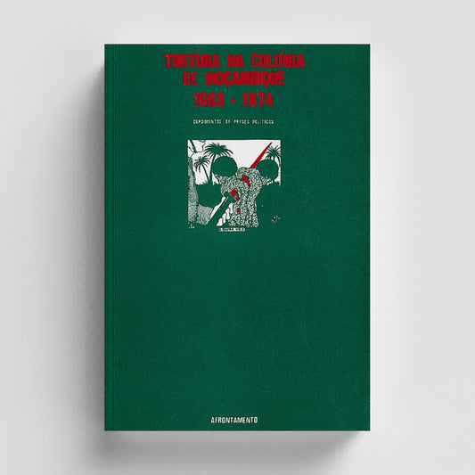 Tortura na Colónia de Moçambique 1963-1974